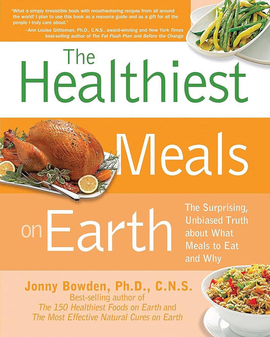 The Healthiest Meals on Earth: The Surprising, Unbiased Truth About What Meals to Eat and Why cover image