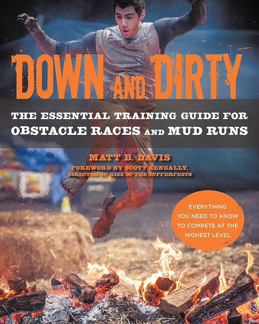 Down and Dirty: The Essential Training Guide for Obstacle Races and Mud Runs cover image