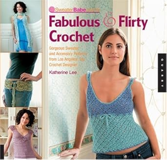SweaterBabe.com's Fabulous And Flirty Crochet: Gorgeous Sweater And Accessory Patterns from Los Angeles' Top Crochet Designer cover image