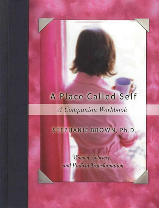 A Place Called Self A Companion Workbook: Women, Sobriety, and Radical Transformation cover image