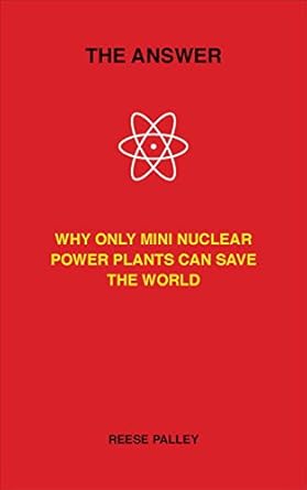 The Answer: Why Only Inherently Safe, Mini Nuclear Power Plants Can Save Our World cover image