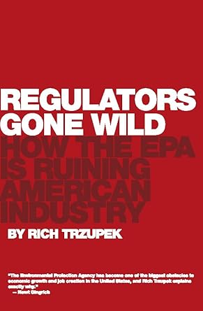 Regulators Gone Wild: How the EPA is Ruining American Industry cover image