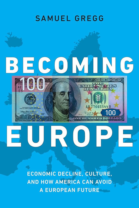 Becoming Europe: Economic Decline, Culture, and How America Can Avoid a European Future cover image