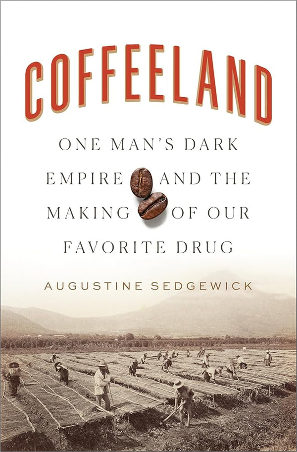 Coffeeland: One Man's Dark Empire and the Making of Our Favorite Drug cover image