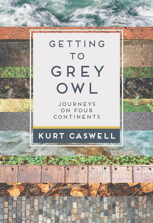 Getting to Grey Owl: Journeys on Four Continents cover image