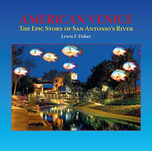 American Venice: The Epic Story of San Antonio's River cover image