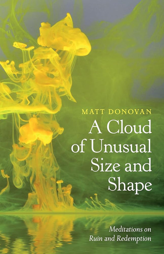 A Cloud of Unusual Size and Shape: Meditations on Ruin and Redemption cover image