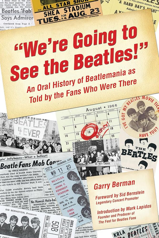 "We're Going to See the Beatles!": An Oral History of Beatlemania as Told by the Fans Who Were There cover image