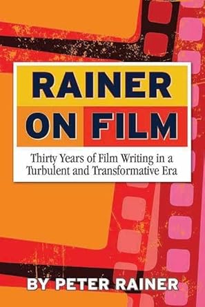 Rainer on Film: Thirty Years of Film Writing in a Turbulent and Transformative Era cover image