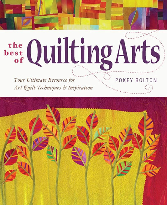 The Best of Quilting Arts: Your Ultimate Resource for Art Quilt Techniques and Inspiration cover image