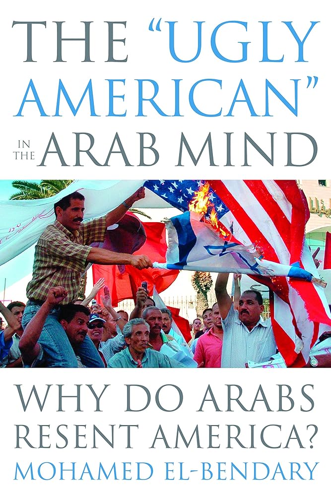 The "Ugly American" in the Arab Mind: Why Do Arabs Resent America? cover image