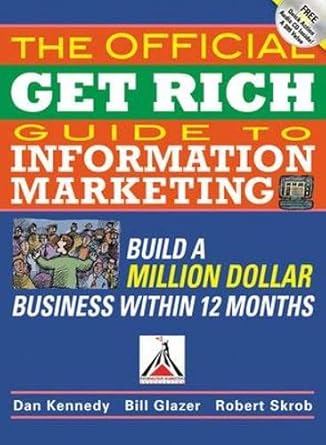 The Official Get Rich Guide to Information Marketing: Build a Million-Dollar Business in 12 Months: Build a Million Dollar Business in Just 12 Months cover image