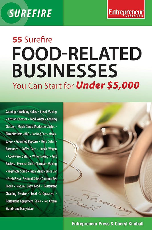 55 Surefire Food-Related Businesses You Can Start for Under $5000 (Surefire Series) cover image