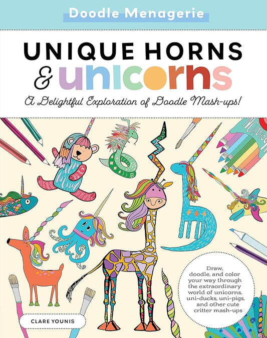 Doodle Menagerie: Unique Horns and Unicorns: Draw, doodle, and color your way through the extraordinary world of unicorns, uni-ducks, uni-pigs, and other cute critter mash-ups cover image