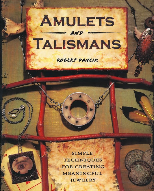 Amulets and Talismans: Simple Techniques for Creating Meaningful Jewelry cover image