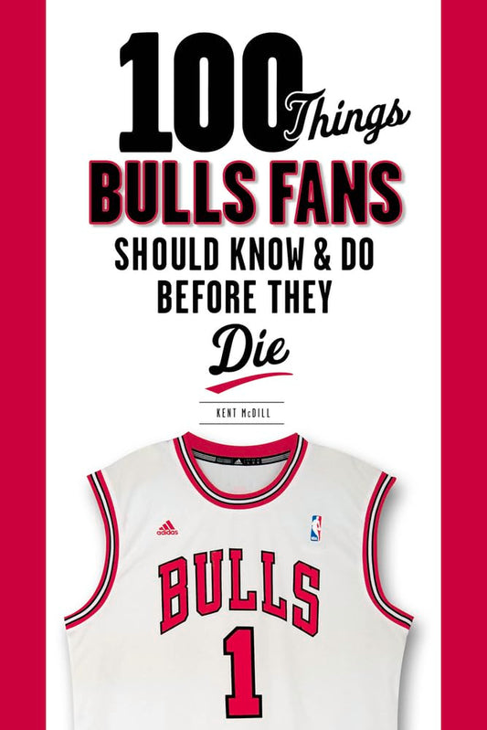100 Things Bulls Fans Should Know & Do Before They Die (100 Things...Fans Should Know) cover image