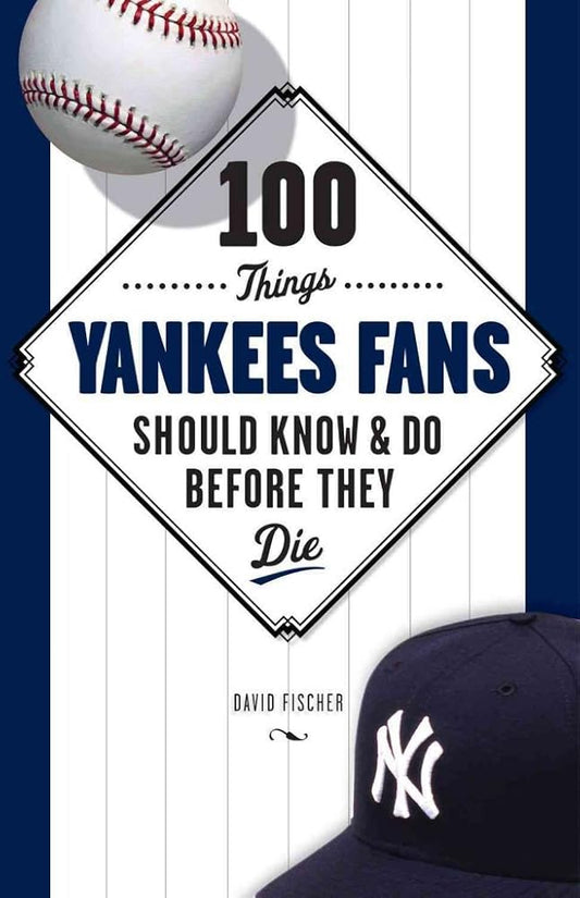 100 Things Yankees Fans Should Know & Do Before They Die (100 Things...Fans Should Know) cover image