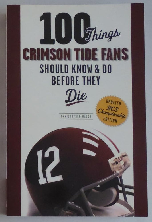 100 Things Crimson Tide Fans Should Know & Do Before They Die (100 Things...Fans Should Know) cover image