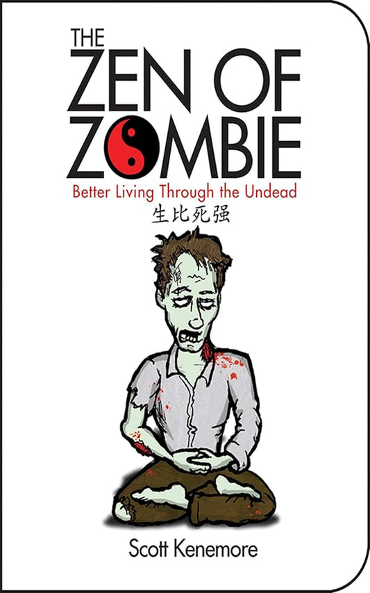 The Zen of Zombie: Better Living Through the Undead (Zen of Zombie Series) cover image