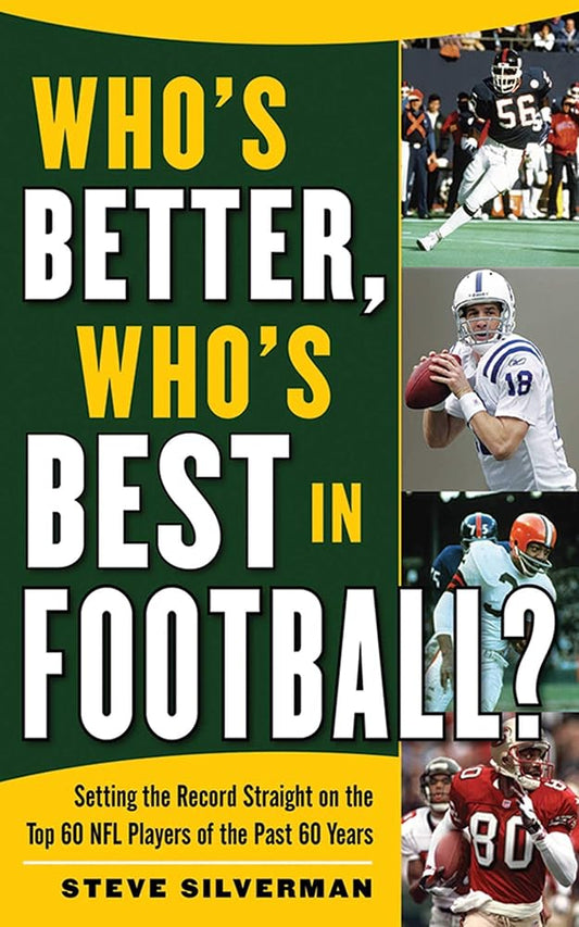 Who's Better, Who's Best in Football?: Setting the Record Straight on the Top 60 NFL Players of the Past 60 Years cover image