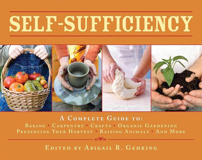 Self-Sufficiency: A Complete Guide to Baking, Carpentry, Crafts, Organic Gardening, Preserving Your Harvest, Raising Animals, and More! (Self-Sufficiency Series) cover image