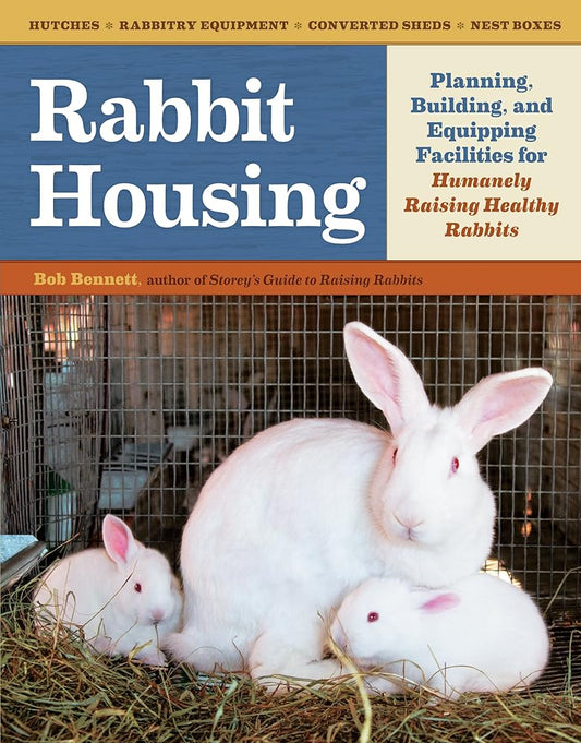 Rabbit Housing: Planning, Building, and Equipping Facilities for Humanely Raising Healthy Rabbits cover image