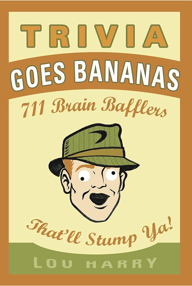 Trivia Goes Bananas: 711 Brain Bafflers That'll Stump Ya! cover image