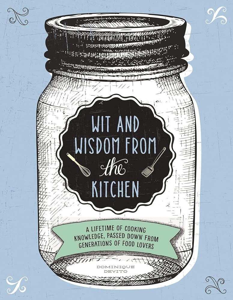 Wit and Wisdom from the Kitchen: A Lifetime of Cooking Knowledge, Passed Down from Generations of Food Lovers cover image