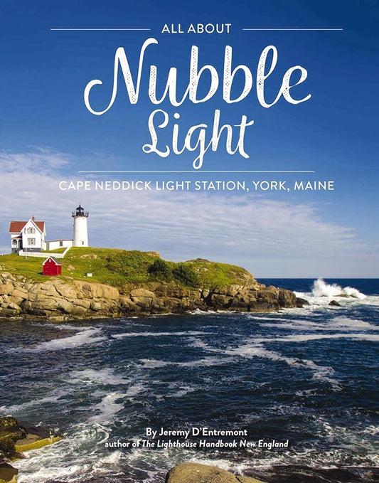 All About Nubble Light: Cape Neddick Light Station, York, Maine cover image