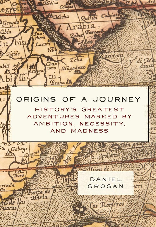 Origins of a Journey: History's Greatest Adventures Marked by Ambition, Necessity, and Madness cover image