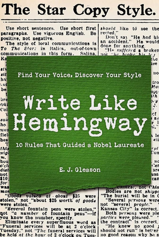 Write Like Hemingway: Find Your Voice, Discover Your Style Using the 10 Rules That Guided A Nobel Laureate cover image
