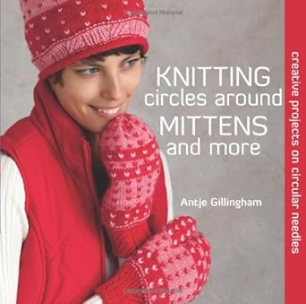 Knitting Circles around Mittens and More: Creative Projects on Circular Needles cover image