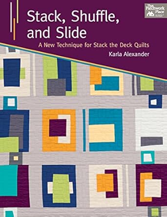 Stack, Shuffle, and Slide: A New Technique for Stack the Deck Quilts cover image
