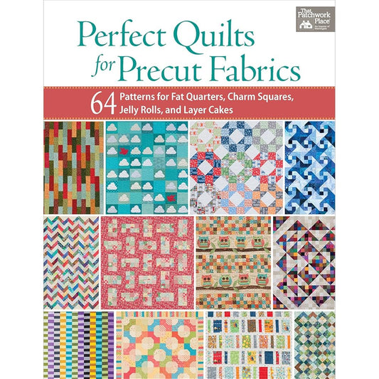 Perfect Quilts for Precut Fabrics: 64 Patterns for Fat Quarters, Charm Squares, Jelly Rolls, and Layer Cakes cover image
