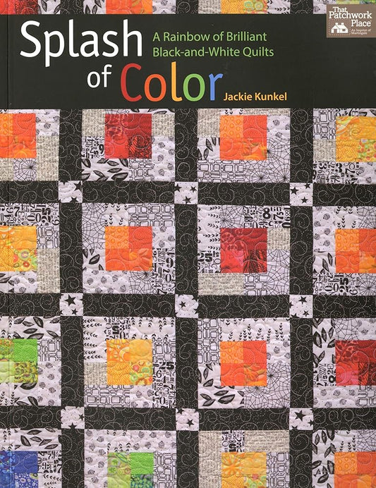 Splash of Color: A Rainbow of Brilliant Black-and-White Quilts cover image