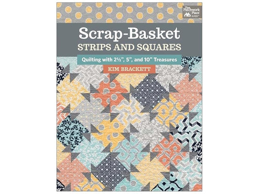 Scrap-Basket Strips and Squares: Quilting with 2 1/2", 5", and 10" Treasures cover image