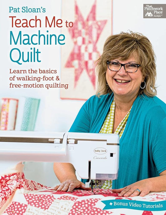 Pat Sloan's Teach Me to Machine Quilt: Learn the Basics of Walking Foot and Free-Motion Quilting cover image