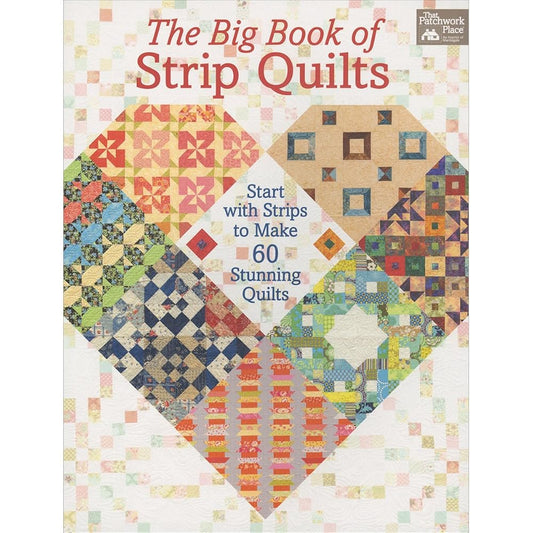 The Big Book of Strip Quilts: Start with Strips to Make 60 Stunning Quilts cover image