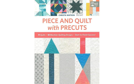 Piece and Quilt with Precuts: 11 Quilts, 18 Machine-Quilting Designs, Start-to-Finish Success! cover image