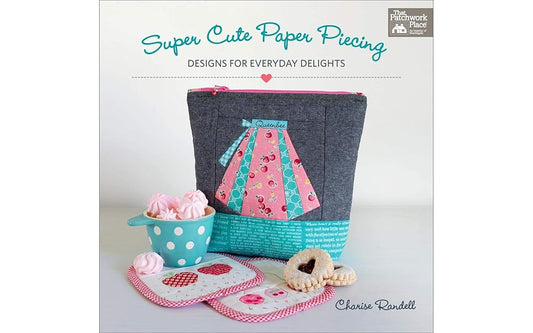 Super Cute Paper Piecing: Designs for Everyday Delights cover image