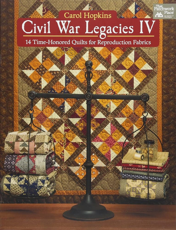 Civil War Legacies IV: 14 Time-Honored Quilts for Reproduction Fabrics cover image