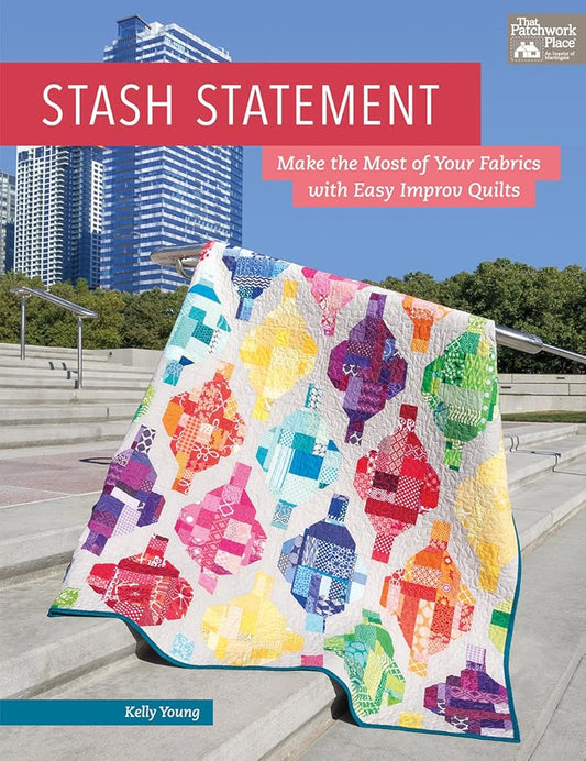 Stash Statement: Make the Most of Your Fabrics with Easy Improv Quilts cover image
