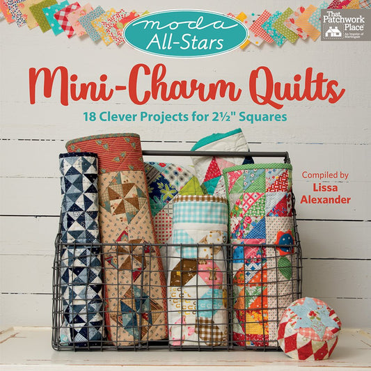 Moda All-Stars - Mini-Charm Quilts: 18 Clever Projects for 2-1/2" Squares cover image