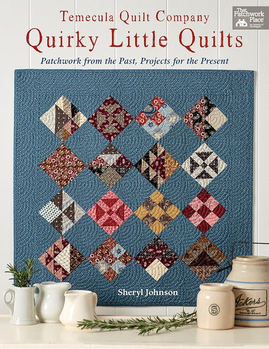 Temecula Quilt Company - Quirky Little Quilts: Patchwork from the Past, Projects for the Present cover image