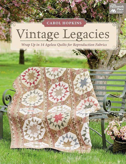 Vintage Legacies: Wrap Up in 14 Ageless Quilts for Reproduction Fabrics cover image