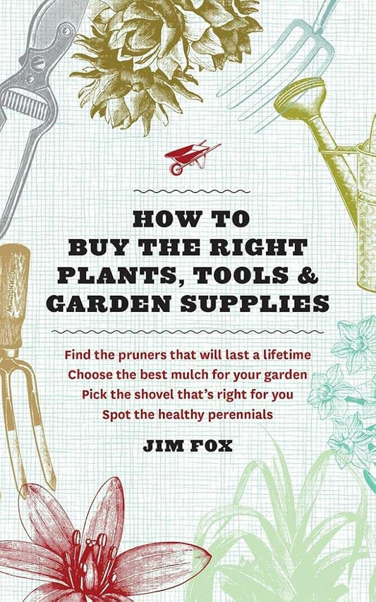 How to Buy the Right Plants, Tools, and Garden Supplies cover image