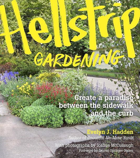 Hellstrip Gardening: Create a Paradise between the Sidewalk and the Curb cover image