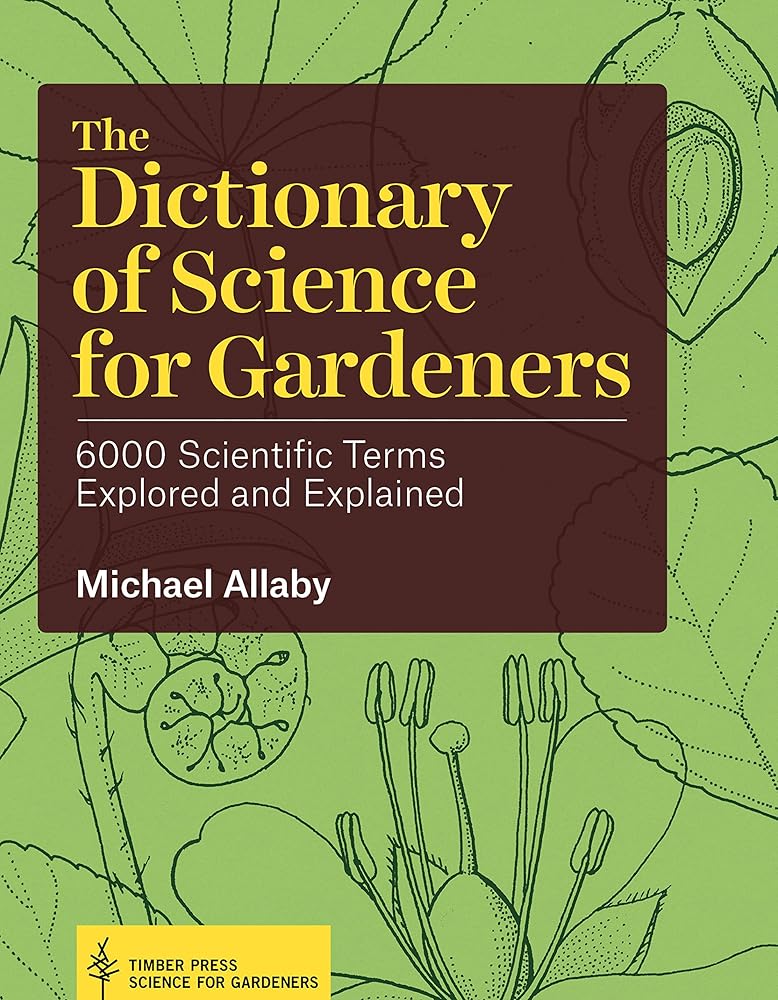 The Dictionary of Science for Gardeners: 6000 Scientific Terms Explored and Explained cover image