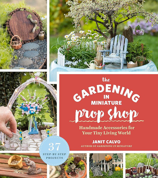 The Gardening in Miniature Prop Shop: Handmade Accessories for Your Tiny Living World cover image