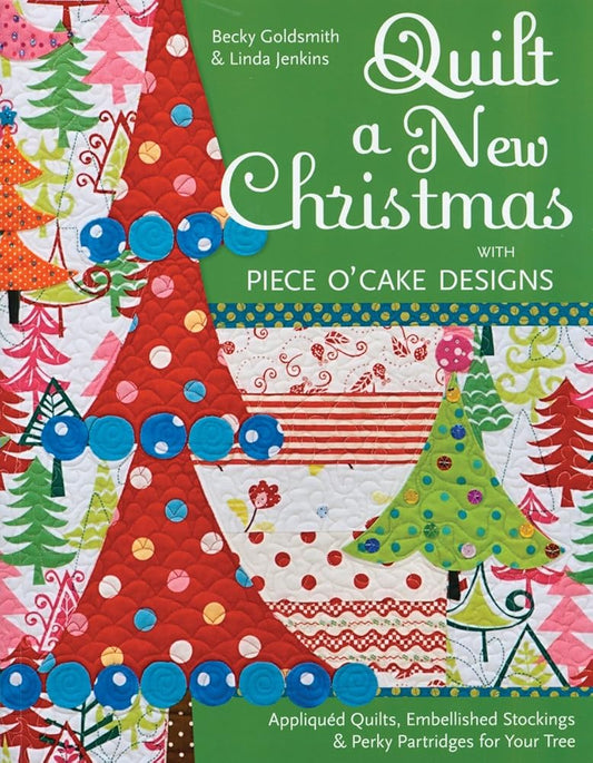 Quilt a New Christmas with Piece O'Cake Designs: Appliqued Quilts, Embellished Stockings & Perky Partridges for Your Tree cover image